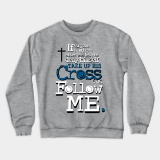 Take up your Cross and Follow Me Crewneck Sweatshirt